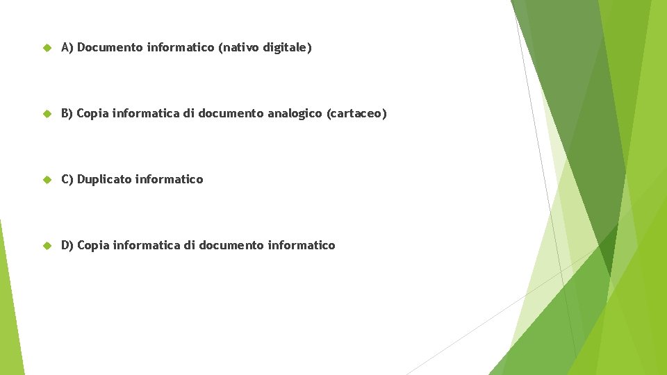  A) Documento informatico (nativo digitale) B) Copia informatica di documento analogico (cartaceo) C)