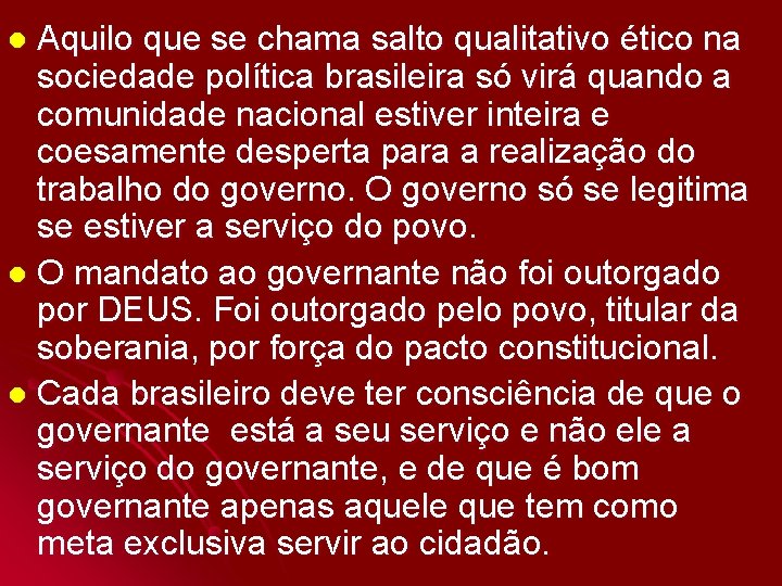 Aquilo que se chama salto qualitativo ético na sociedade política brasileira só virá quando
