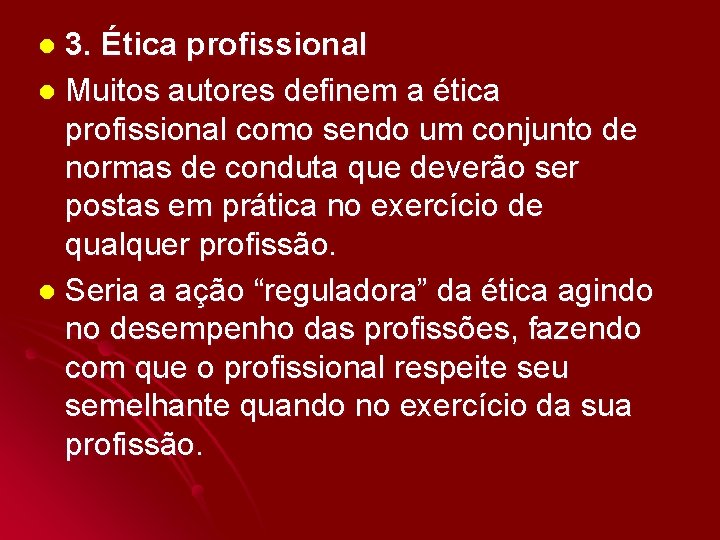 3. Ética profissional l Muitos autores definem a ética profissional como sendo um conjunto