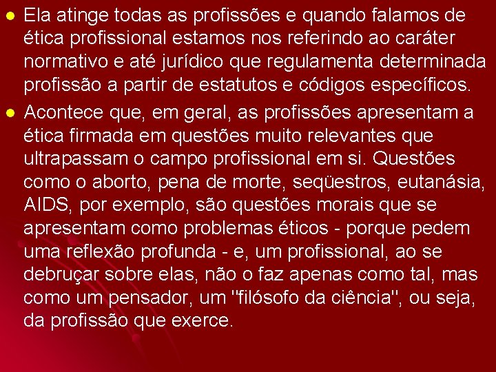 l l Ela atinge todas as profissões e quando falamos de ética profissional estamos