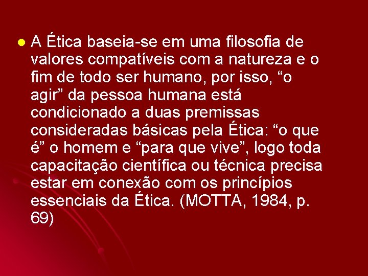 l A Ética baseia-se em uma filosofia de valores compatíveis com a natureza e