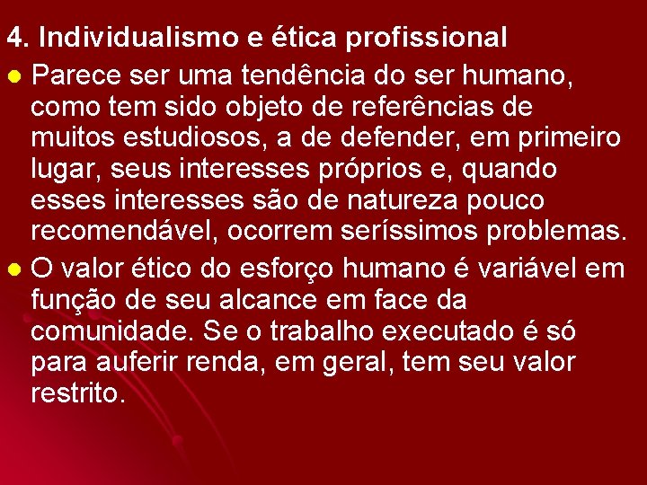 4. Individualismo e ética profissional l Parece ser uma tendência do ser humano, como