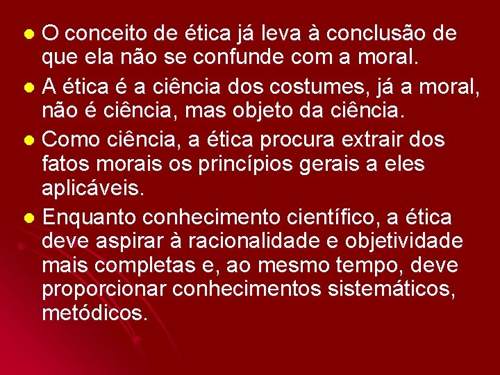 O conceito de ética já leva à conclusão de que ela não se confunde