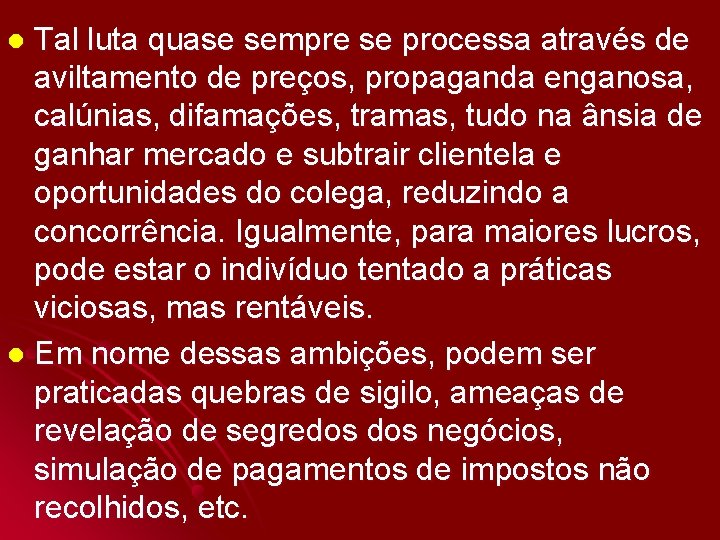 Tal luta quase sempre se processa através de aviltamento de preços, propaganda enganosa, calúnias,