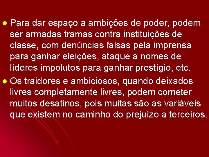 Para dar espaço a ambições de poder, podem ser armadas tramas contra instituições de