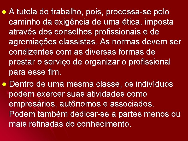 A tutela do trabalho, pois, processa-se pelo caminho da exigência de uma ética, imposta