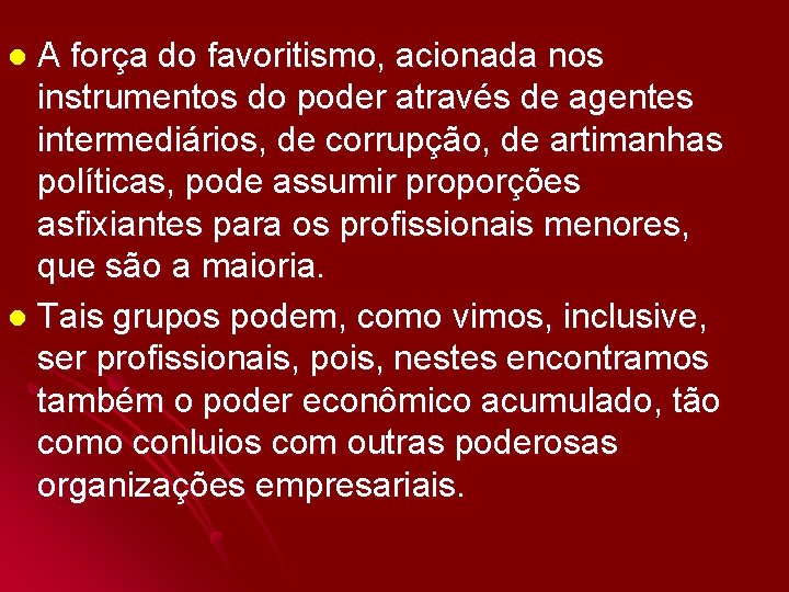 A força do favoritismo, acionada nos instrumentos do poder através de agentes intermediários, de