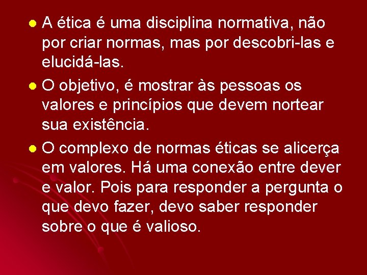 A ética é uma disciplina normativa, não por criar normas, mas por descobri-las e