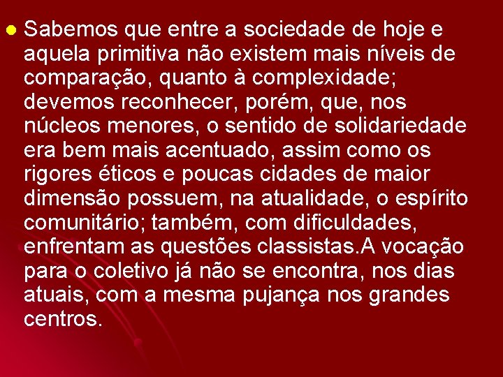 l Sabemos que entre a sociedade de hoje e aquela primitiva não existem mais