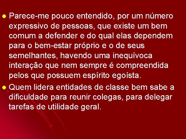 Parece-me pouco entendido, por um número expressivo de pessoas, que existe um bem comum