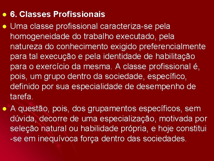 l l l 6. Classes Profissionais Uma classe profissional caracteriza-se pela homogeneidade do trabalho