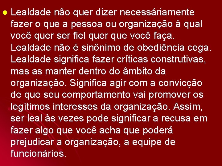 l Lealdade não quer dizer necessáriamente fazer o que a pessoa ou organização à