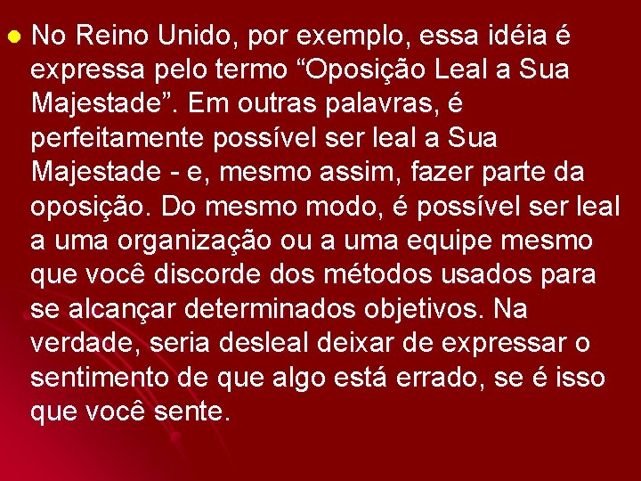 l No Reino Unido, por exemplo, essa idéia é expressa pelo termo “Oposição Leal