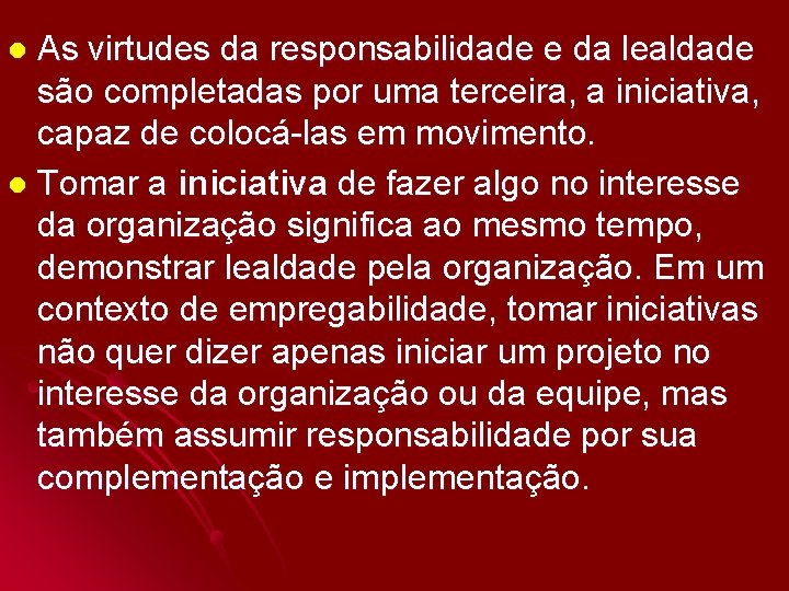 As virtudes da responsabilidade e da lealdade são completadas por uma terceira, a iniciativa,