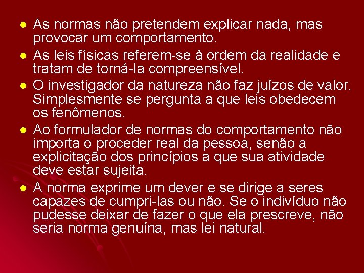 l l l As normas não pretendem explicar nada, mas provocar um comportamento. As