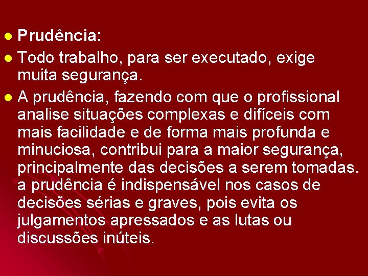 Prudência: l Todo trabalho, para ser executado, exige muita segurança. l A prudência, fazendo