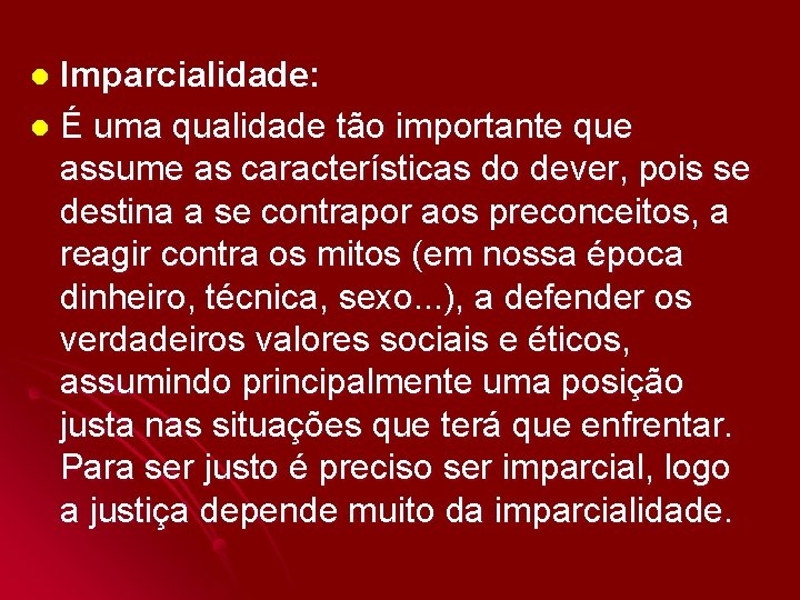 Imparcialidade: l É uma qualidade tão importante que assume as características do dever, pois