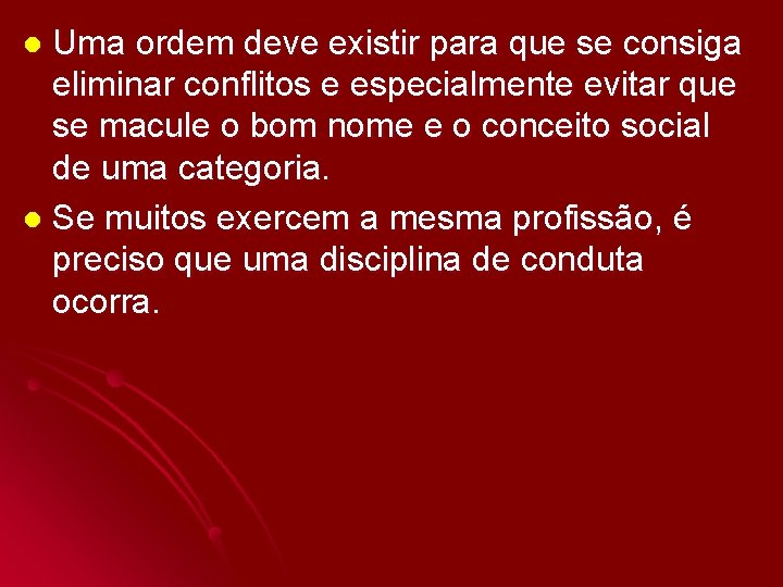 Uma ordem deve existir para que se consiga eliminar conflitos e especialmente evitar que