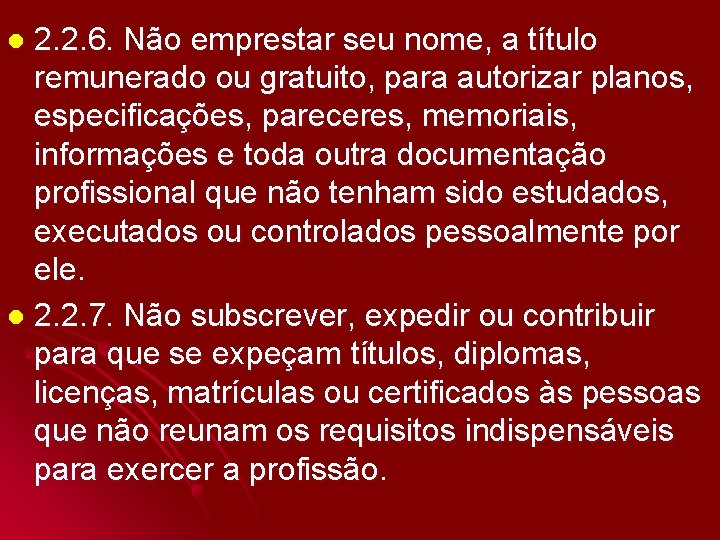 2. 2. 6. Não emprestar seu nome, a título remunerado ou gratuito, para autorizar