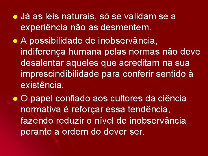 Já as leis naturais, só se validam se a experiência não as desmentem. l