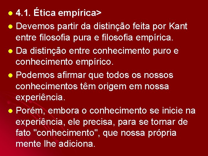 4. 1. Ética empírica> l Devemos partir da distinção feita por Kant entre filosofia