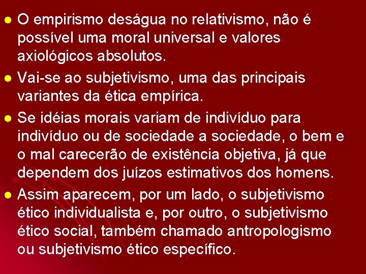 O empirismo deságua no relativismo, não é possível uma moral universal e valores axiológicos