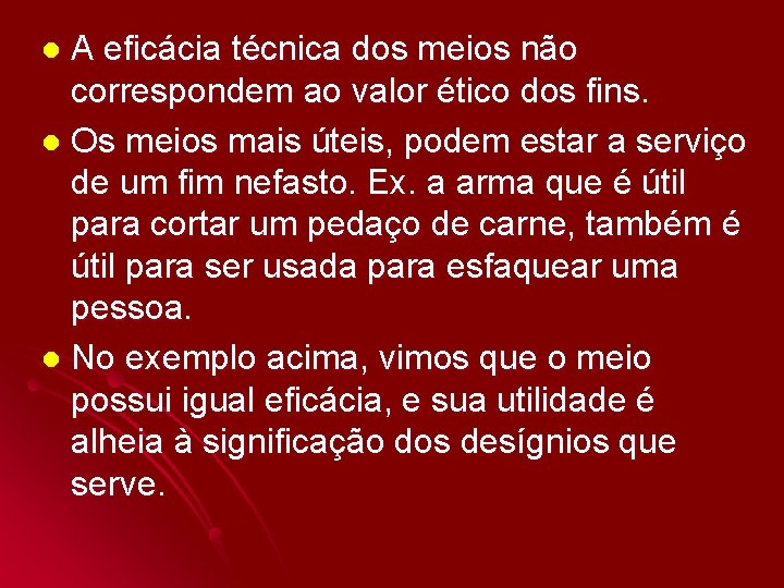 A eficácia técnica dos meios não correspondem ao valor ético dos fins. l Os