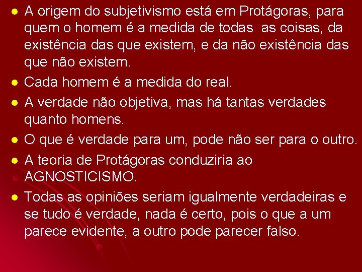 l l l A origem do subjetivismo está em Protágoras, para quem o homem