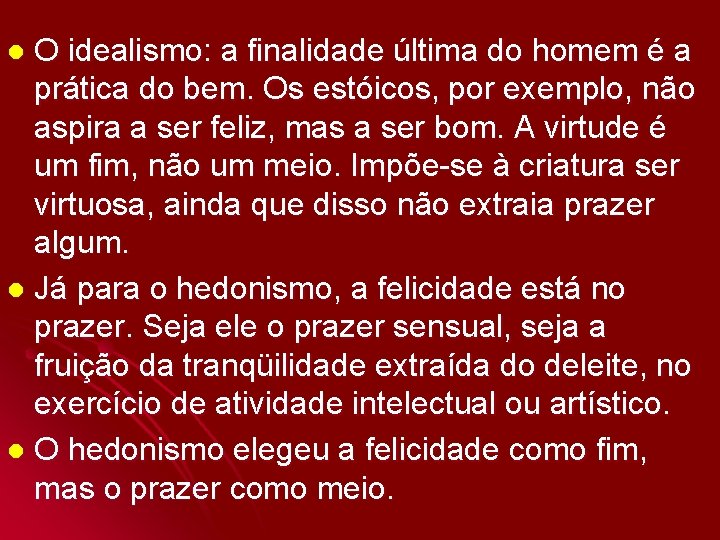 O idealismo: a finalidade última do homem é a prática do bem. Os estóicos,