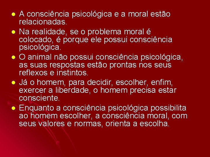 l l l A consciência psicológica e a moral estão relacionadas. Na realidade, se