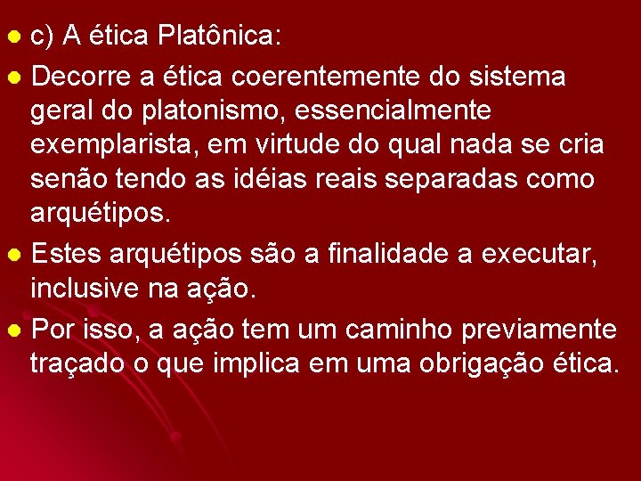 c) A ética Platônica: l Decorre a ética coerentemente do sistema geral do platonismo,