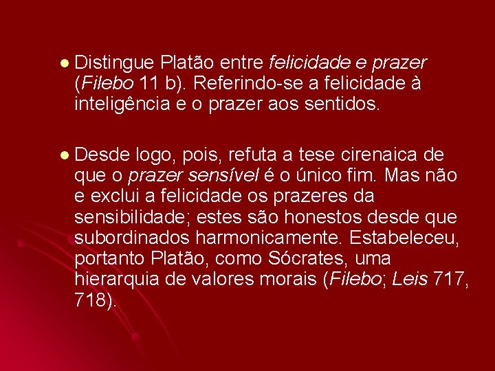 l Distingue Platão entre felicidade e prazer (Filebo 11 b). Referindo-se a felicidade à