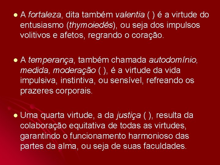 l A fortaleza, dita também valentia ( ) é a virtude do entusiasmo (thymoiedés),