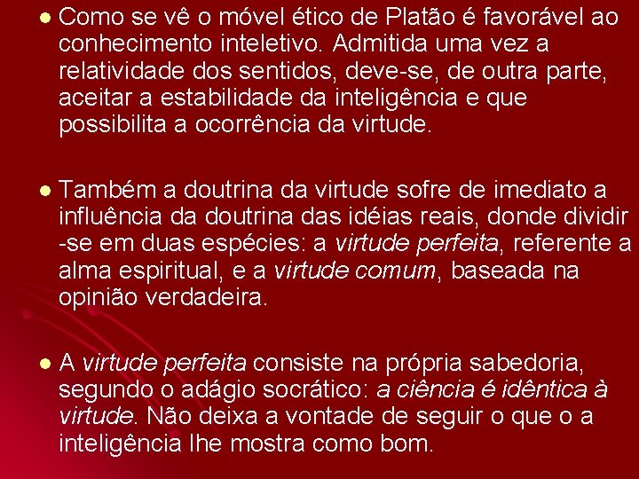 l Como se vê o móvel ético de Platão é favorável ao conhecimento inteletivo.