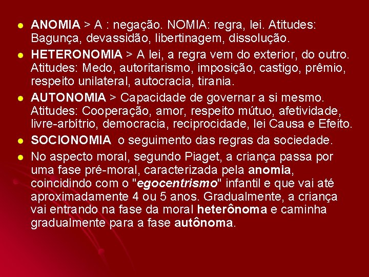 l l l ANOMIA > A : negação. NOMIA: regra, lei. Atitudes: Bagunça, devassidão,