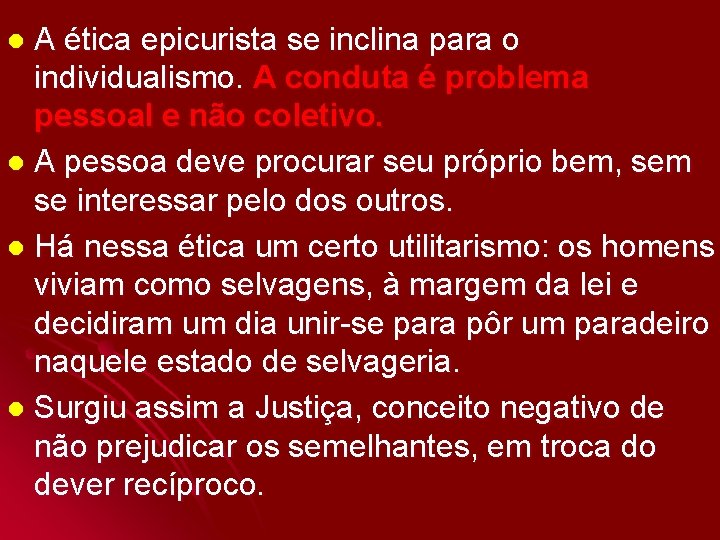 A ética epicurista se inclina para o individualismo. A conduta é problema pessoal e