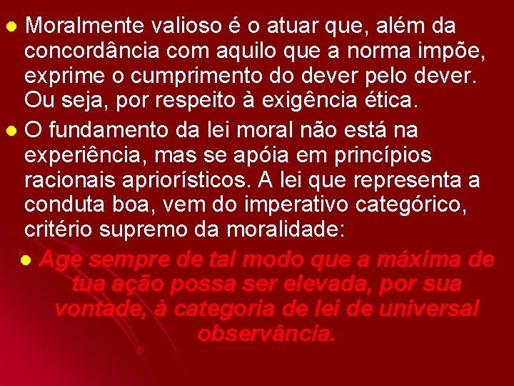 Moralmente valioso é o atuar que, além da concordância com aquilo que a norma