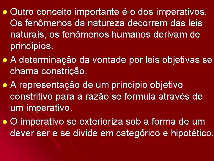 Outro conceito importante é o dos imperativos. Os fenômenos da natureza decorrem das leis