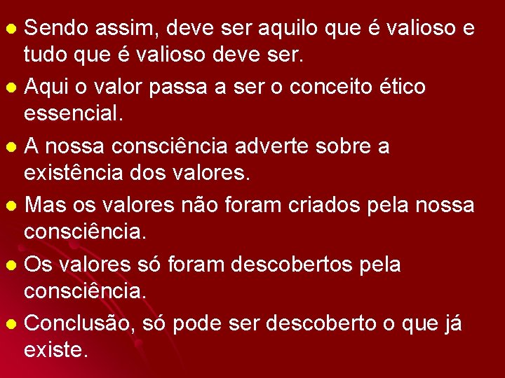 Sendo assim, deve ser aquilo que é valioso e tudo que é valioso deve