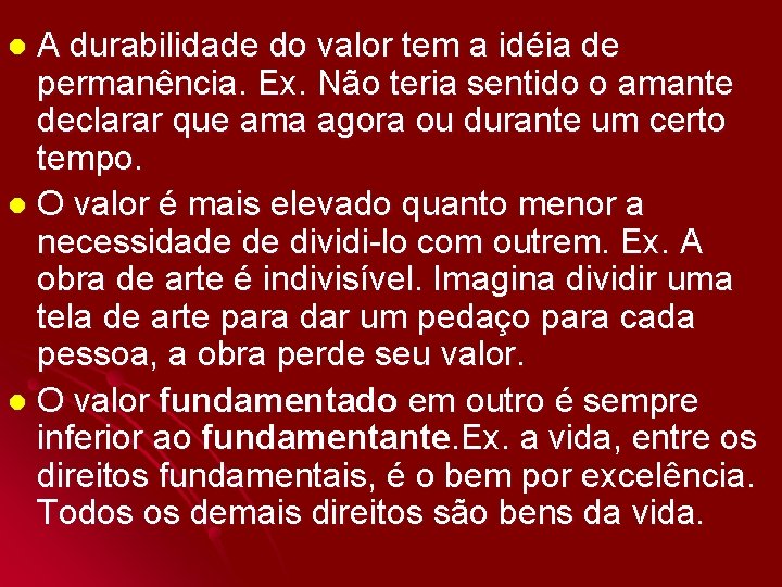 A durabilidade do valor tem a idéia de permanência. Ex. Não teria sentido o