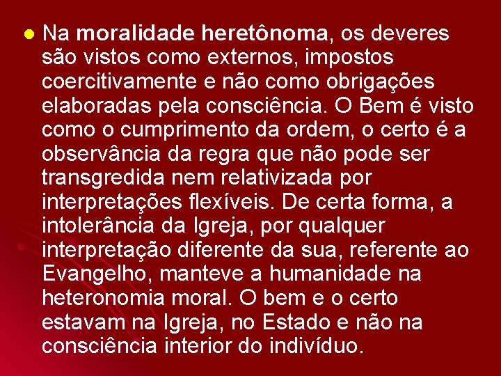 l Na moralidade heretônoma, os deveres são vistos como externos, impostos coercitivamente e não