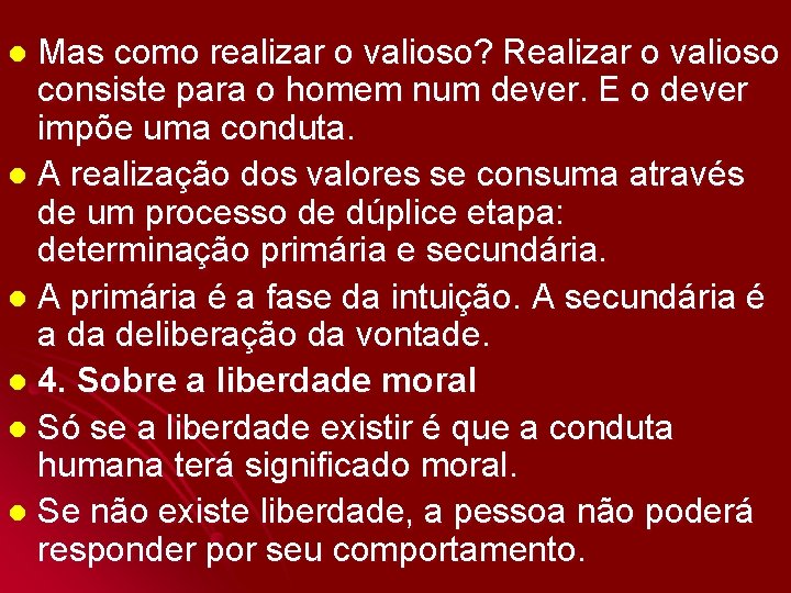 Mas como realizar o valioso? Realizar o valioso consiste para o homem num dever.