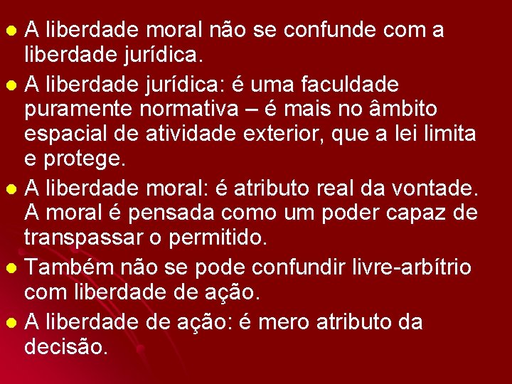 A liberdade moral não se confunde com a liberdade jurídica. l A liberdade jurídica: