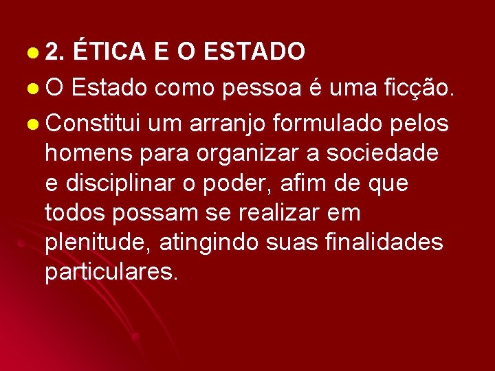 l 2. ÉTICA E O ESTADO l O Estado como pessoa é uma ficção.