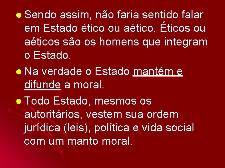 l Sendo assim, não faria sentido falar em Estado ético ou aético. Éticos ou