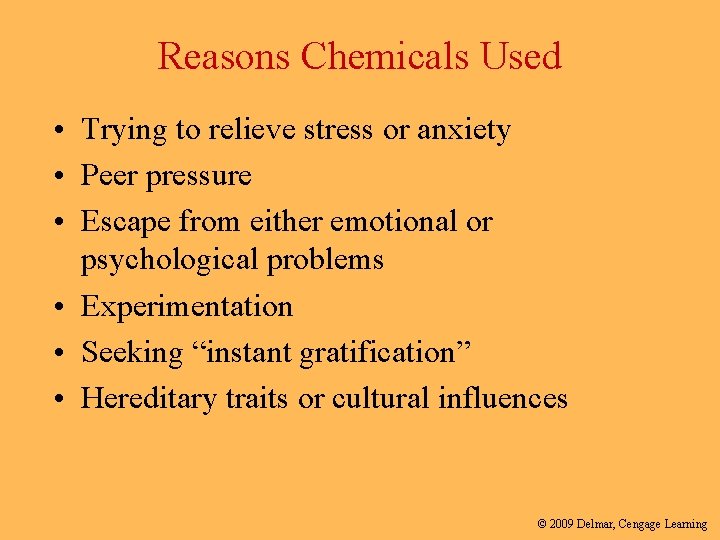 Reasons Chemicals Used • Trying to relieve stress or anxiety • Peer pressure •