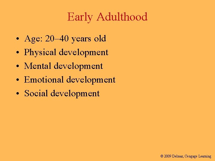 Early Adulthood • • • Age: 20– 40 years old Physical development Mental development