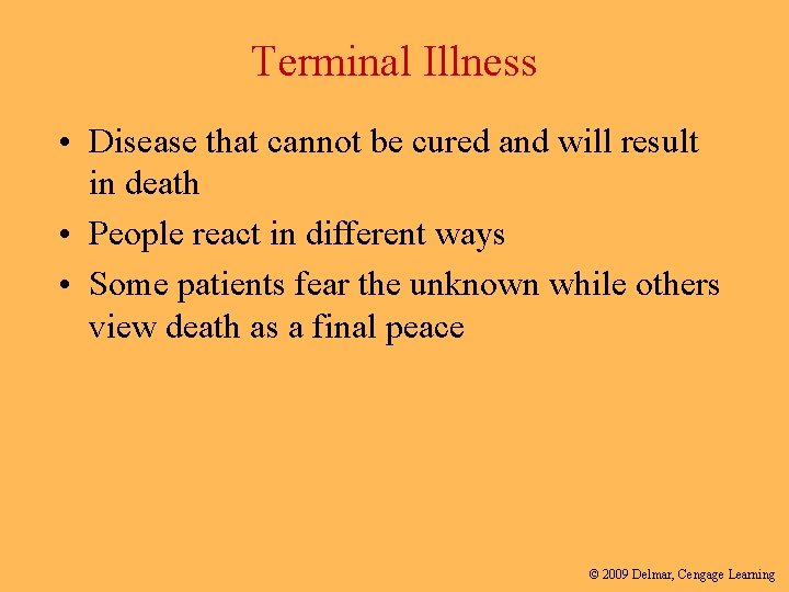Terminal Illness • Disease that cannot be cured and will result in death •