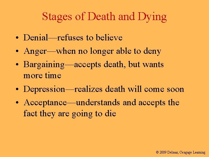 Stages of Death and Dying • Denial—refuses to believe • Anger—when no longer able