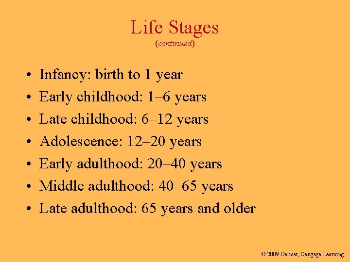 Life Stages (continued) • • Infancy: birth to 1 year Early childhood: 1– 6